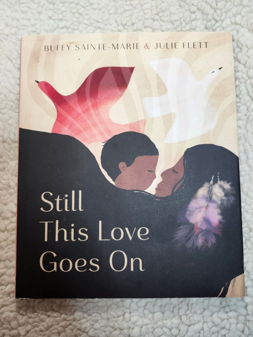 Buffy Sainte-Marie Still This Love Goes On Julie Flett Hardcover Picture Book